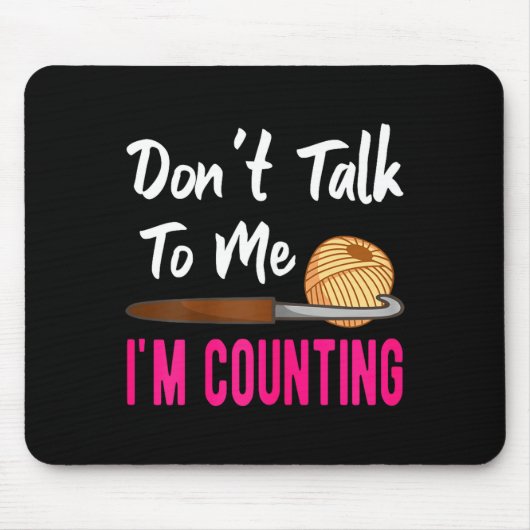 Crochet Knitting Don't Talk To Me I'm Counting  マウスパッド (正面)