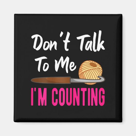 Crochet Knitting Don't Talk To Me I'm Counting  マグネット (正面)