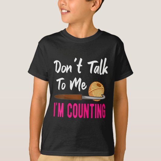 Crochet Knitting Don't Talk To Me I'm Counting  Tシャツ (正面)