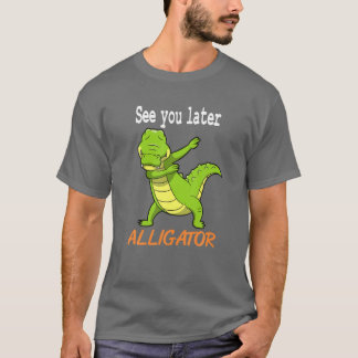 Crocodile - See You Later Aligator Giftアイディア Tシャツ
