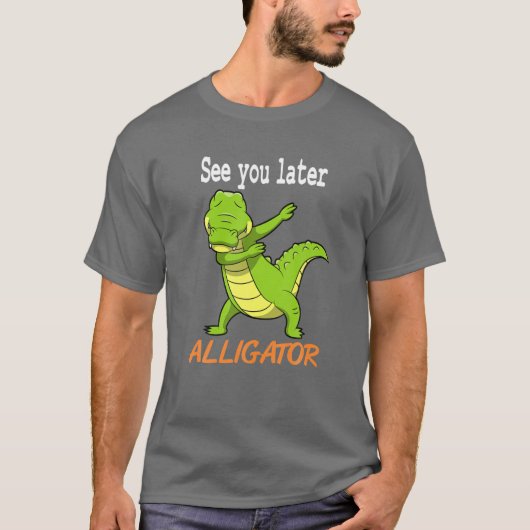 Crocodile - See You Later Aligator Giftアイディア Tシャツ (正面)