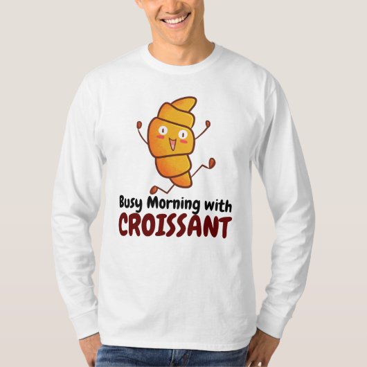 Croissantで忙しカスタマイズ可能な朝 Tシャツ (正面)