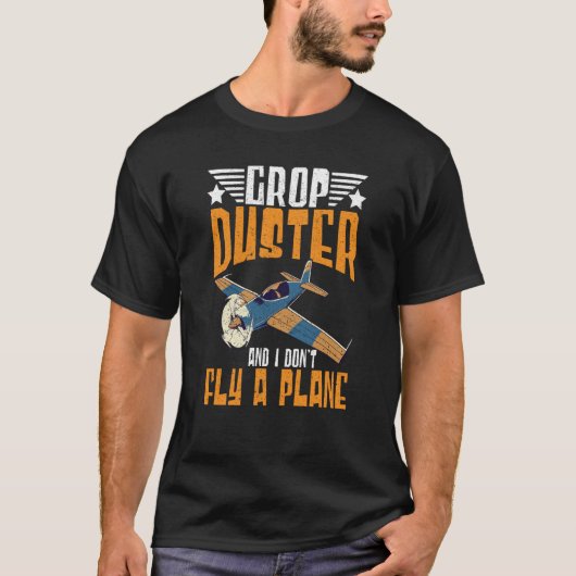 Crop Duster And I Dont Fly A Plane Crop Duster  2 Tシャツ (正面)