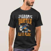 Crop Duster And I Dont Fly A Plane Crop Duster  3 Tシャツ (正面)