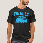 Cruise Ship Finally Cruising Vacation Cruise Tシャツ (正面)