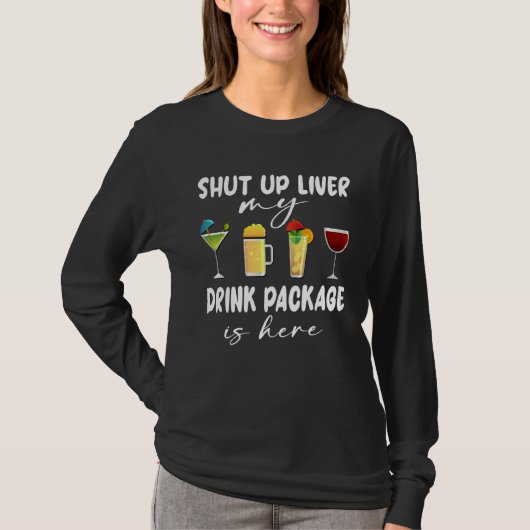 Cruise Ship Shut Up Liver Drink Package Here Cruis Tシャツ (正面)