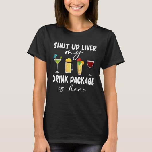 Cruise Ship Shut Up Liver Drink Package Here Cruis Tシャツ (正面)