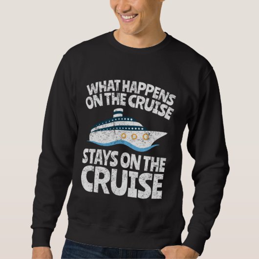 Cruise Ship Vacation  What Happens on the Cruise スウェットシャツ (正面)