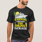 Cruise Ship Warning I Bought The Drink Package Fun Tシャツ (正面)