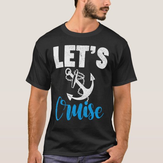 Cruise Travel Cruising Vacation Let s Cruise Tシャツ (正面)