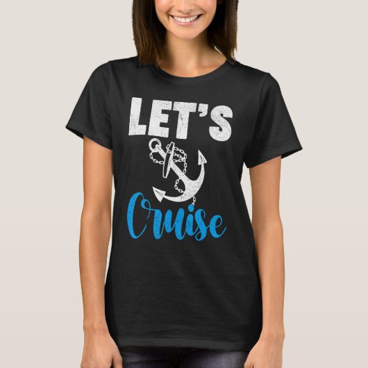 Cruise Travel Cruising Vacation Let s Cruise Tシャツ (正面)