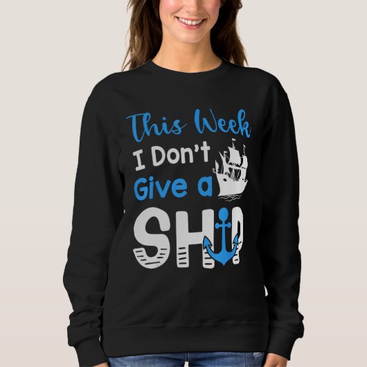 Cruise Trip Vacation This Week I Don t Give A Ship スウェットシャツ (正面)