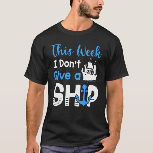 Cruise Trip Vacation This Week I Don t Give A Ship Tシャツ (正面)
