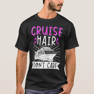 Cruising Vacation Trip Vacay Cruise Hair DonT Care Tシャツ