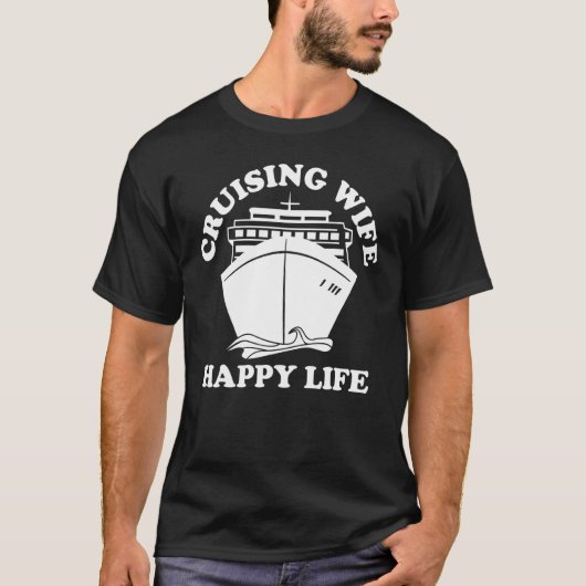 Cruising Wife Cruise Ship Cruising Wife Happy Life Tシャツ (正面)
