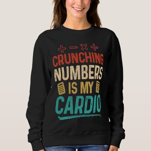 Crunching Numbers is my Cardio Accountant スウェットシャツ (正面)
