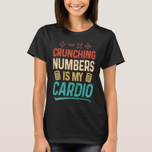 Crunching Numbers is my Cardio Accountant Tシャツ (正面)