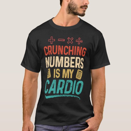 Crunching Numbers is my Cardio Accountant Tシャツ (正面)