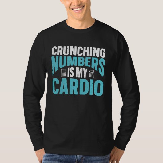 Crunching Numbers Is My Cardio Accounting Income T Tシャツ (正面)