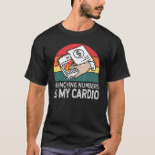 Crunching Numbers Is My Cardio For Accounting Tシャツ (正面)