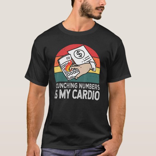 Crunching Numbers Is My Cardio For Accounting Tシャツ (正面)