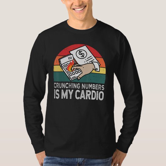 Crunching Numbers Is My Cardio For Accounting Tシャツ (正面)