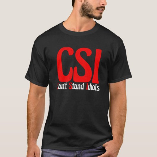 CSIがバカを我慢できない---- Tシャツ (正面)