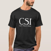 CSI. 馬鹿を立てることができません。 ユーモアのワイシャツを侮辱して下さい Tシャツ (正面)