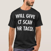 CT Scan For Tacos Funny Radiology Tech T  Tシャツ (正面)