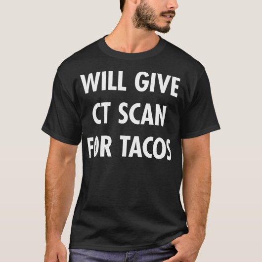 CT Scan For Tacos Funny Radiology Tech T Tシャツ (正面)