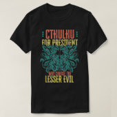 Cthulhu For President Why Choose The Lesser Evil S Tシャツ (デザイン正面)