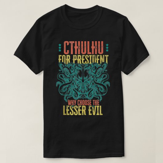 Cthulhu For President Why Choose The Lesser Evil S Tシャツ (デザイン正面)