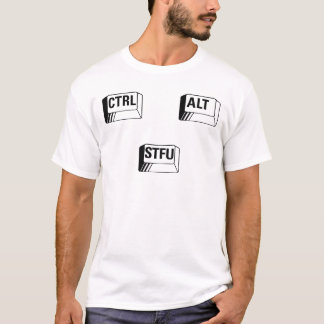 Ctrl + Alt + STFU! Tシャツ