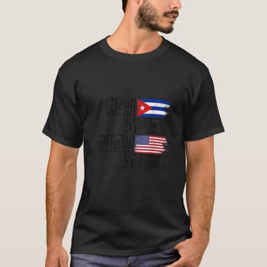 Cuban By Birth American By Choice Tシャツ (正面)
