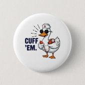 Cuff 'Em Goose Nurse Funny Silly Goose Nurse 缶バッジ (正面)