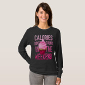 Cupcake Calories Don't Count On The Weekend Tシャツ (正面フル)