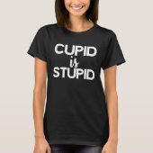 Cupid Is Stupid Funny Anti Valentine's Day Tシャツ (正面)