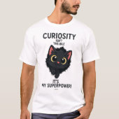 CURIOSITY ISN'T TROUBLE IT'S MY SUPERPOWER ! Tシャツ (正面)