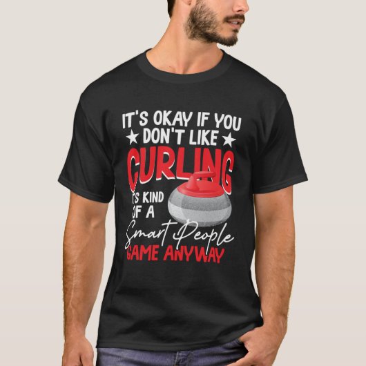 Curling Is Kind Of A Smart People Game Anyway Tシャツ (正面)
