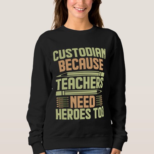 Custodian Because Teachers Need Heroes Too  1 スウェットシャツ (正面)