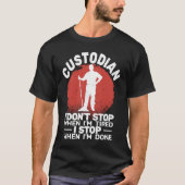 Custodian I'don't Stop when Tired janitor Mopping  Tシャツ (正面)