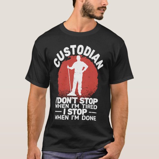 Custodian I'don't Stop when Tired janitor Mopping Tシャツ (正面)