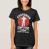 Custodian I'don't Stop when Tired janitor Mopping  Tシャツ (正面)