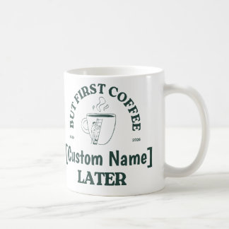 Custom Coffee Mug – “Coffee First, [Name] Later” コーヒーマグカップ