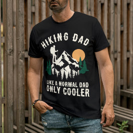Custom Hiking Dad Like A Normal Dad Only Cooler Tシャツ