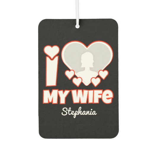 Custom I Love My Wife – Add Name & Photo カーエアーフレッシュナー (正面)