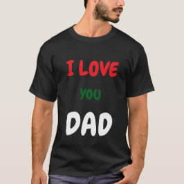 Custom I Love you Dad Text t Shirts Make your own  Tシャツ