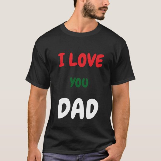Custom I Love you Dad Text t Shirts Make your own Tシャツ (正面)