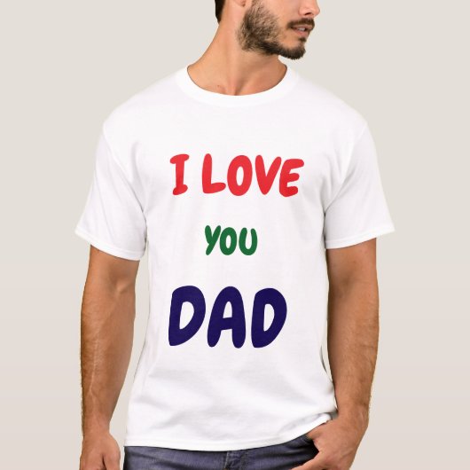 Custom I Love you dad text t Shirts  Tシャツ (正面)