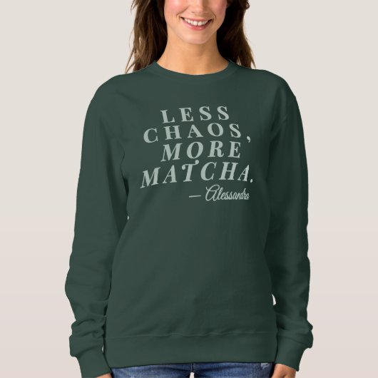 Custom Mom Name Less Chaos Matcha Tea Funny Quote  スウェットシャツ (正面)